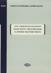 kniha Vliv vybraných ustanovení velké novely trestního řádu na průběh trestního řízení zpráva z výzkumu, Institut pro kriminologii a sociální prevenci 2008