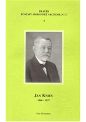 kniha Jan Knies (26.11.1860-5.3.1937) : venkovský učitel, známý badatel pleistocénní archeologie, "Peyrony moravské Dordogne", Ústav archeologické památkové péče v Brně 2008