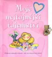 kniha Moje nejtajnější tajemství knížka pro nejtajnější myšlenky - tady jsou bezpečně pod zámkem, Slovart 2006