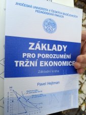 kniha Základy pro porozumění tržní ekonomice základní kniha : základní studijní materiál pro prezenční a distanční studium mikroekonomie, Jihočeská univerzita, Pedagogická fakulta 2006