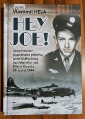 kniha Hey, Joe rekonstrukce skutečného příběhu amerického letce sestřeleného nad Bílými Karpaty 29. srpna 1944 , Svět křídel 2014