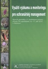 kniha Využití výzkumu a monitoringu pro ochranářský management sborník abstraktů z II. konference ochrany přírody ČR uspořádané 14.-17. září 2010 v Olomouci, Tribun EU 2010