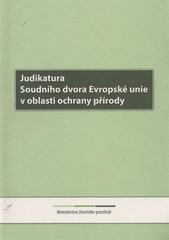 kniha Judikatura Soudního dvora Evropské unie v oblasti ochrany přírody, Ministerstvo životního prostředí 2011