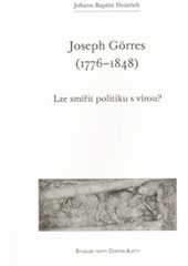 kniha Joseph Görres (1776-1848) lze smířit politiku s vírou?, Refugium Velehrad-Roma 2010