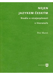 kniha Nejen jazykem českým studie o vícejazyčnosti v literatuře, Univerzita Karlova, Filozofická fakulta 2012