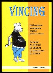 kniha Vincing - Léčba páteře a vnitřních orgánů pomocí chůze Léčení: a) chůzí, b) sexem, c) stravou, d) cviky, Vydavatelství 999 2016