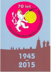 kniha 70. let profesionálních hasičů v Hradci Králové 1945- 2015, Hasičský záchranný sbor Královéhradeckého kraje 2015