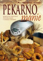 kniha Pekárnománie kompletní průvodce pečením nejen v domácí pekárně--, Dona 2011