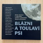 kniha Blázni a toulaví psi Kniha ilustrací k vybraným textům a překladům Roberta Křesťana, Vyšší odborná škola informačních studií a Střední škola elektrotechniky, multimédií a informatiky 2017