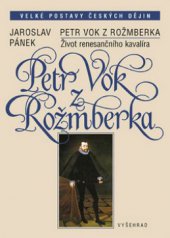 kniha Petr Vok z Rožmberka život renesančního kavalíra, Vyšehrad 2010