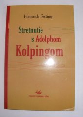 kniha Stretnutie s Adolfom Kolpingom Životopis, Vydavateľstvo Michala Vaška 2005