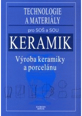 kniha Keramik výroba keramiky a porcelánu : technologie a materiály pro SOŠ a SOU, Svoboda (servis) 2001