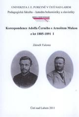 kniha Korespondence Adolfa Černého s Arnoštem Mukou z let 1885-1891 I, Univerzita Jana Evangelisty Purkyně Ústí nad Labem 2011