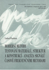 kniha Moderní metody testování materiálů, struktur a konstrukcí analýza signálů časově frekvenčními metodami = Advanced methods of material, structure and construction testing : signal analysis using time-frequency methods : teze přednášky k profesorskému jmenovacímu řízení v oboru Fyzikální a stavebně materiálové inž, VUTIUM 2008