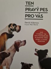 kniha Ten pravý pes pro vás  Jak vybrat to nejvhodnější plemeno pro sebe a svou rodinu, Pangea 2021