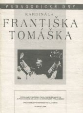 kniha Pedagogické dny kardinála Františka Tomáška [sborník sdělení z konference konané ve dnech 3.-4. června 1994 na Pedagogické fakultě UP], Vydavatelství Univerzity Palackého 1994