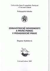 kniha Zdravotnické dovednosti a první pomoc v pedagogické praxi (studijní text a manuál první pomoci), Univerzita Jana Evangelisty Purkyně, Pedagogická fakulta 2005