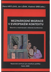 kniha Mezinárodní migrace v evropském kontextu sborník z mezinárodní vědecké konference konané ... na ARC-VŠPSV ve dnech 15.-16.5.2008, Nezávislé centrum pro studium politiky, Academia Rerum Civilium - Vysoká škola politických a společenských věd 2008