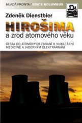 kniha Hirošima a zrod atomového věku cesta od atomových zbraní k nukleární medicíně a jaderným elektrárnám, Mladá fronta 2010