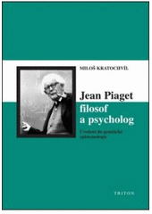 kniha Jean Piaget - filosof a psycholog uvedení do genetické epistemologie, Triton 2006