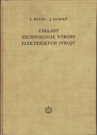 kniha Základy technologie výroby elektrických strojů pomocná kniha pro vys. školy i pro posluchače prům. škol, inženýry a techniky v záv., SNTL 1955