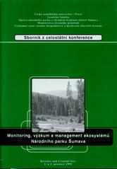 kniha Monitoring, výzkum a management ekosystémů Národního parku Šumava sborník z celostátní konference, Kostelec nad Černými lesy, 1. a 2. prosince 1999, Česká zemědělská univerzita, Lesnická fakulta 2000