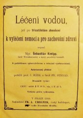 kniha Léčení vodou jež po třicetiletém zkoušení k vyléčení nemocí a pro zachování zdraví napsal Sebastian Kneipp ; aut. překlad pořídili J. Ježek a Fr. Strnad, F. A. Urbánek 1910