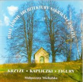 kniha Małe formy architektury sakralnej Zaolzia krzyże, kapliczki, figury, Olza 2001