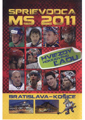 kniha Sprievodca MS 2011 hviezdy hokejového ľadu : Bratislava - Košice, Ottovo nakladatelství 2011