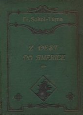 kniha Z cest po Americe úvahy cestopisné, národnostní, kulturní, sociální a výdělkové ze života amerického, Fr. Tůma 1910