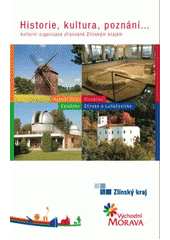 kniha Historie, kultura, poznání-- kulturní organizace zřizované Zlínským krajem : Kroměřížsko, Slovácko, Valašsko, Zlínsko a Luhačovicko, Zlínský kraj 2010