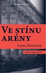 kniha Ve stínu arény historický román, Millennium Publishing 2014