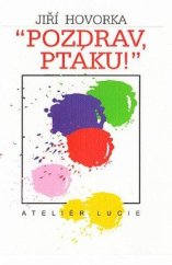 kniha Pozdrav, ptáku!, Ateliér Lucie 2012