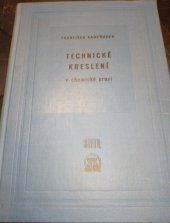 kniha Technické kreslení v chemické praxi Vysokošk. učeb. pro studium chem.-technologického lnženýrství a pomůcka pro techniky v chem., potravinářských a strojír. závodech, SNTL 1960