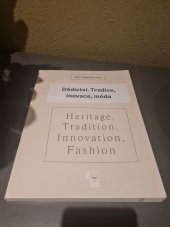 kniha Dědictví . Tradice ,inovace ,móda Heritage .Tradition ,Innovation,Fashion , UMPRUM 2016