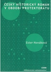 kniha Český historický román v období protektorátu, Akademické nakladatelství CERM 2012