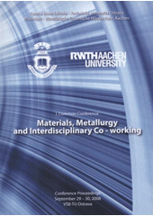 kniha Materials, Metallurgy and Interdisciplinary Co-working I. common conference : conference proceedings : September 29-30, 2008 VŠB-TU Ostrava, VŠB - Technical University of Ostrava 2008