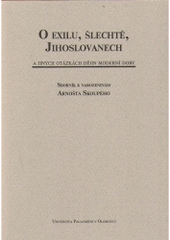 kniha O exilu, šlechtě, Jihoslovanech a jiných otázkách dějin moderní doby sborník k narozeninám Arnošta Skoupého, Univerzita Palackého 2004