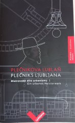 kniha Plečnikova Lublaň – Plečniks Ljubljana Mistrovské dílo urbanismu, Průvodce městem – Ein urbanes Meisterwerk, Stadtführer, Turizem Ljubljana 2024