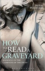 kniha How to Read a Graveyard Journeys in the Company of the Dead , Bloomsbury 2013