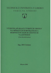 kniha Výzkum aplikace tvrdých vrstev na měkkých substrátech a hodnocení jejich užitných vlastností (teze disertační práce), Technická univerzita v Liberci, Fakulta strojní 2009