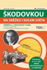 kniha Škodovkou na Sněžku i kolem světa příběh B.J. Procházky-Dubé, polykače kilometrů a propagátora automobilové techniky, Grada 2010