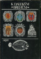 kniha K dalekým břehům Cesty Afanasije Nikitina, Semjona Děžňova, Vituse Beringa, Stěpana Krašeninnikova a Ivana Kruzenšterna, Orbis 1974