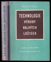 kniha Technologie výroby valivých ložisek Určeno inženýrům a technikům strojírenského prům. a studentům prům. a vys. škol techn. strojního směru, SNTL 1953