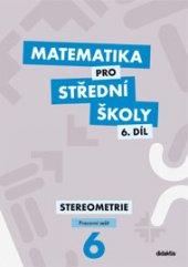 kniha Matematika pro střední školy  6.  - Stereometrie - pracovní sešit, Didaktis 2014