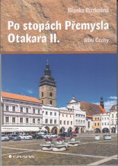 kniha Po stopách Přemysla Otakara II.  Jižní Čechy, Grada 2022