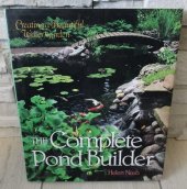 kniha The Complete Pond Builder Creating a beautiful Water garden, Sterling Publishing Co. 1996