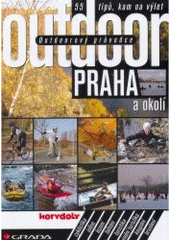 kniha Outdoor Praha a okolí 55 tipů, kam na výlet, Grada 2007