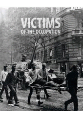 kniha Victims of the occupation the Warsaw Pact invasion of Czechoslovakia: 21 August - 31 December 1968, Institute for the Study of Totalitarian Regimes 2008