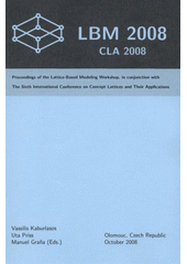 kniha LBM 2008 Lattice-Based Modelling Workshop : [in conjunction with] CLA 2008 - the sixth international conference on Concept Lattices and Their Applications : Olomouc, Czech Republic, October 21-22, 2008, Palacký University 2008